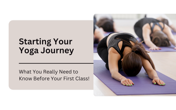 Starting Your Yoga Journey: What You Really Need to Know Before Your First Class!